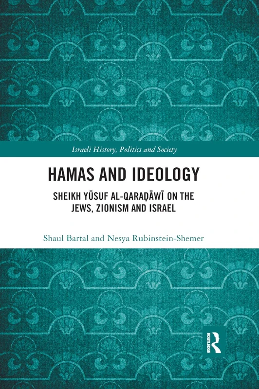Hamas and Ideology: Sheikh Yūsuf al-Qaraḍāwī on the Jews, Zionism and Israel (Israeli History, Politics and Society)