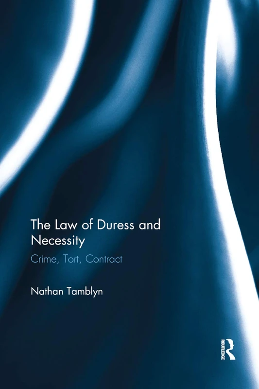 The Law of Duress and Necessity: Crime, Tort, Contract