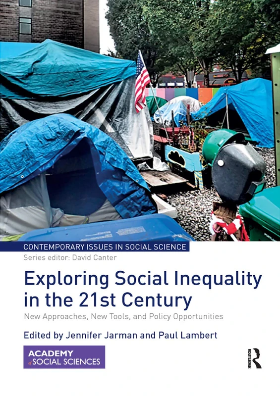 Exploring Social Inequality in the 21st Century: New Approaches, New Tools, and Policy Opportunities (Contemporary Issues in Social Science)