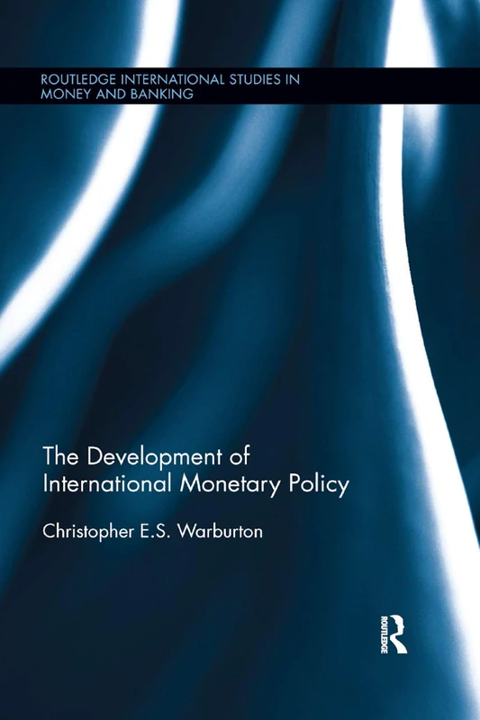 The Development of International Monetary Policy (Routledge International Studies in Money and Banking)