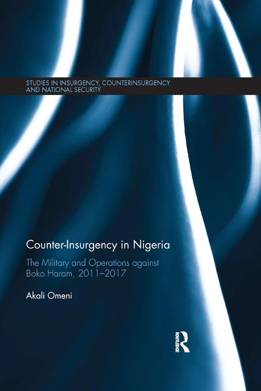Counter-Insurgency in Nigeria: The Military and Operations against Boko Haram, 2011-2017 (Studies in Insurgency, Counterinsurgency and National Security) - Image 1