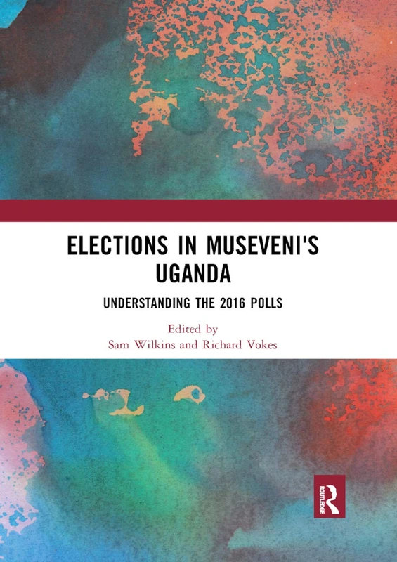 Elections in Museveni's Uganda: Understanding the 2016 Polls