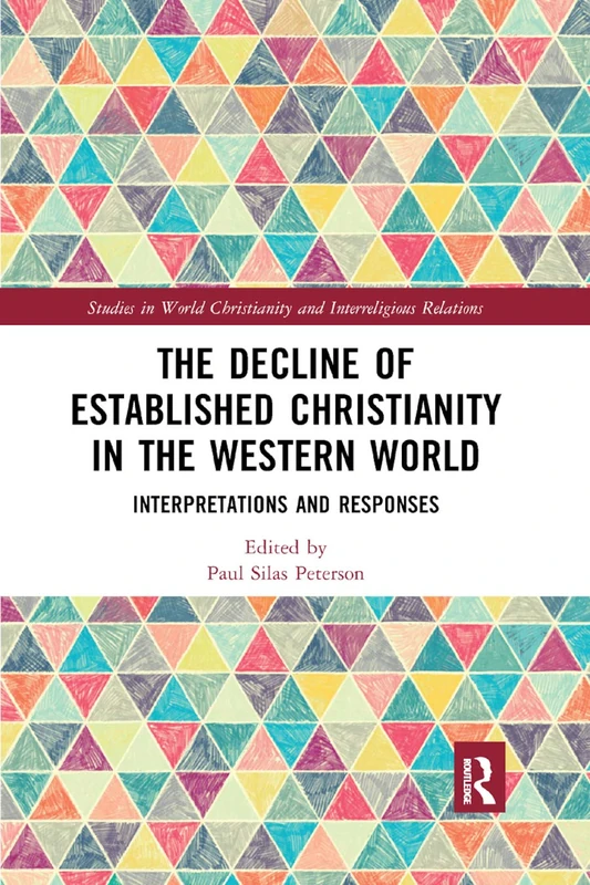 The Decline of Established Christianity in the Western World: Interpretations and Responses (Studies in World Christianity and Interreligious Relations)