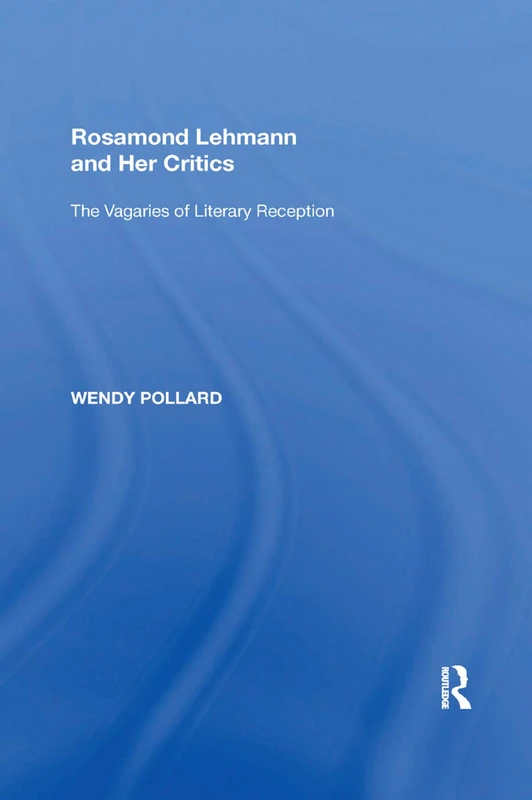 Rosamond Lehmann and Her Critics: The Vagaries of Literary Reception