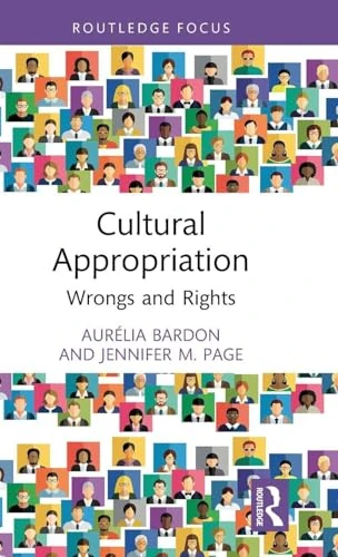 Cultural Appropriation: Wrongs and Rights (Routledge Focus on Philosophy)