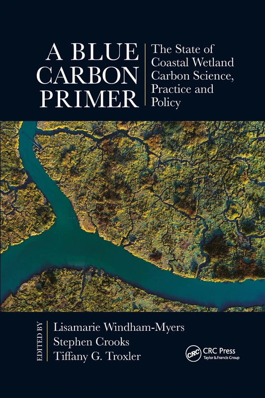 A Blue Carbon Primer: The State of Coastal Wetland Carbon Science, Practice and Policy (CRC Marine Science)