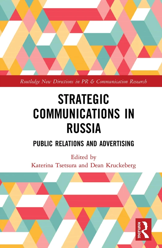Strategic Communications in Russia: Public Relations and Advertising (Routledge New Directions in PR & Communication Research)