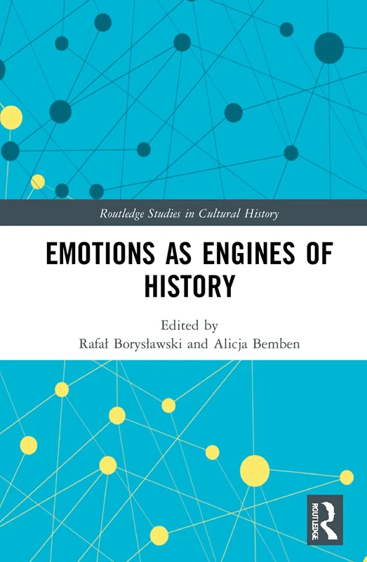 Emotions as Engines of History: 113 (Routledge Studies in Cultural History)