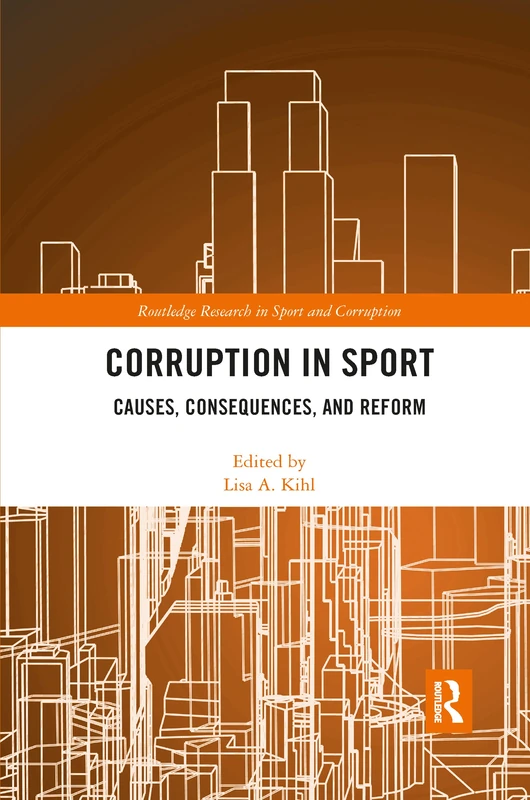 Corruption in Sport: Causes, Consequences, and Reform (Routledge Research in Sport and Corruption)