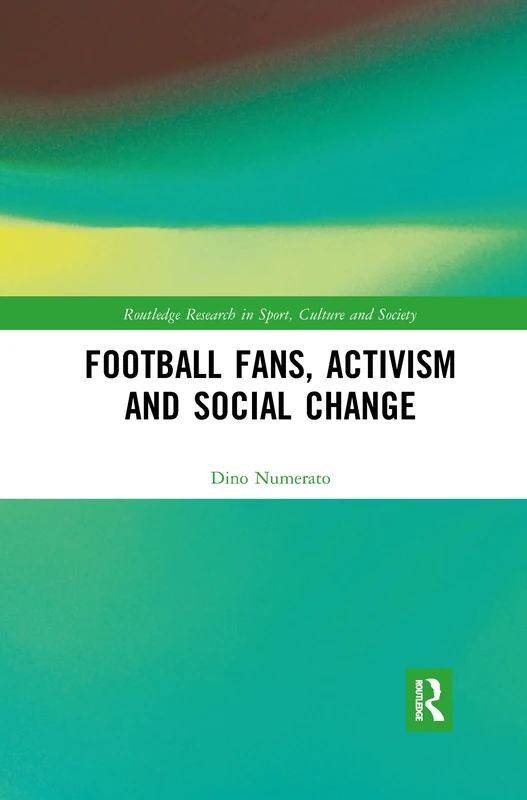Football Fans, Activism and Social Change (Routledge Research in Sport, Culture and Society)