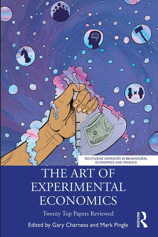 The Art of Experimental Economics: Twenty Top Papers Reviewed (Routledge Advances in Behavioural Economics and Finance)