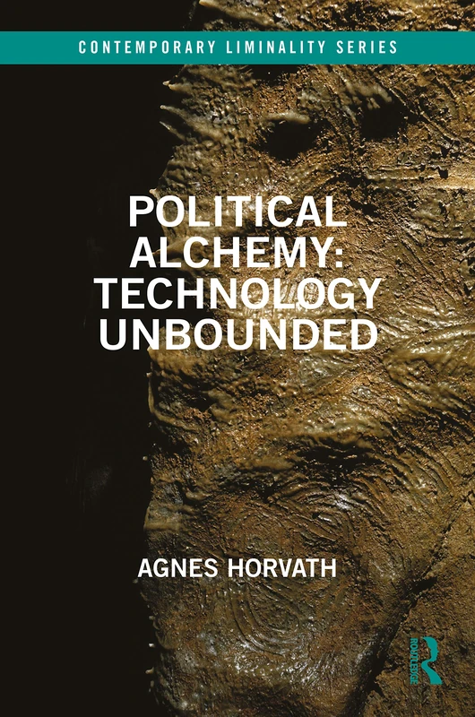 Routledge Political Alchemy: Technology Unbounded Book