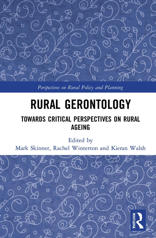 Rural Gerontology: Towards Critical Perspectives on Rural Ageing (Perspectives on Rural Policy and Planning)