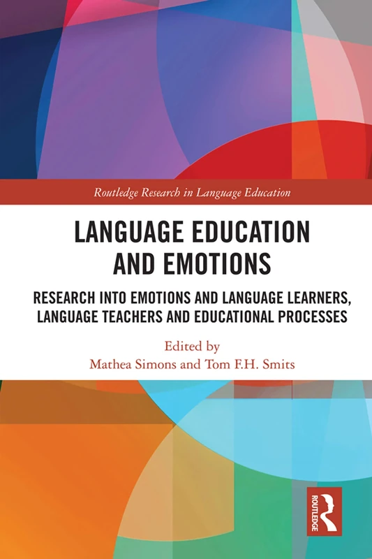 Language Education and Emotions: Research into Emotions and Language Learners, Language Teachers and Educational Processes (Routledge Research in Language Education)