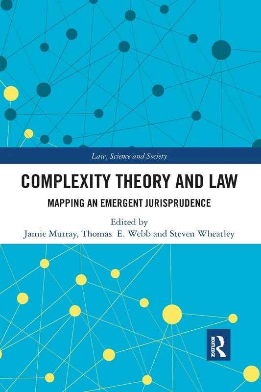 Complexity Theory and Law: Mapping an Emergent Jurisprudence (Law, Science and Society)