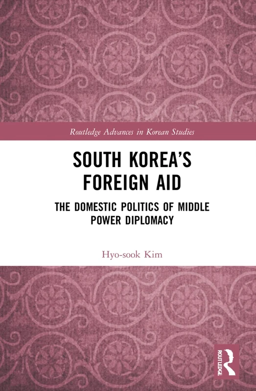 Routledge South Korea's Foreign Aid - Middle Power Diplomacy