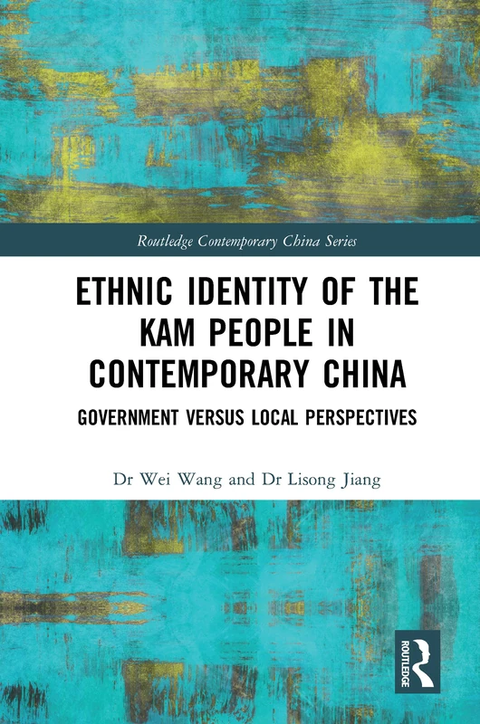 Ethnic Identity of the Kam People in Contemporary China: Government versus Local Perspectives (Routledge Contemporary China Series)