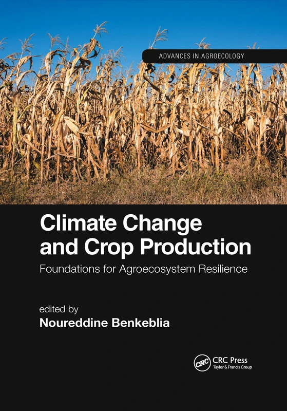 Climate Change and Crop Production: Foundations for Agroecosystem Resilience (Advances in Agroecology)