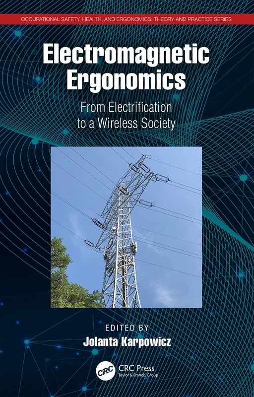 Electromagnetic Ergonomics: From Electrification to a Wireless Society (Occupational Safety, Health, and Ergonomics)