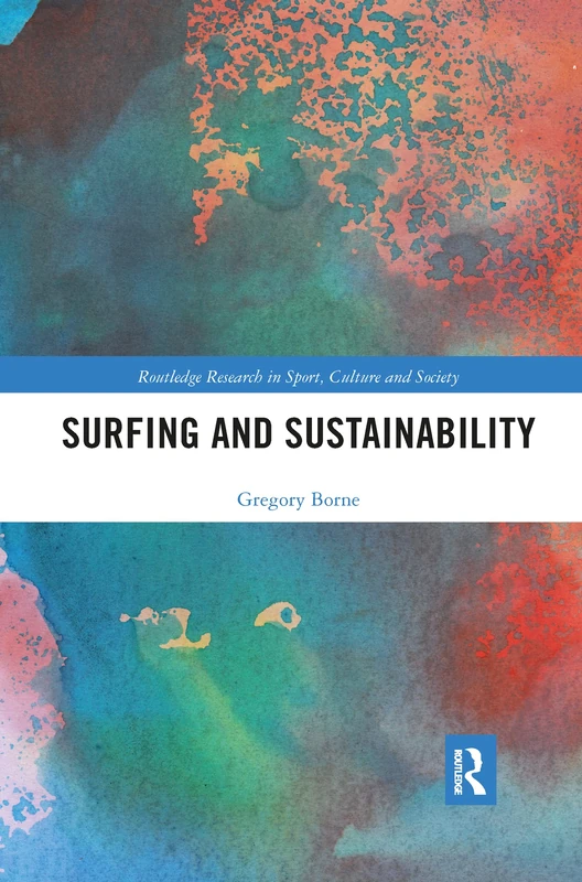 Surfing and Sustainability (Routledge Research in Sport, Culture and Society)