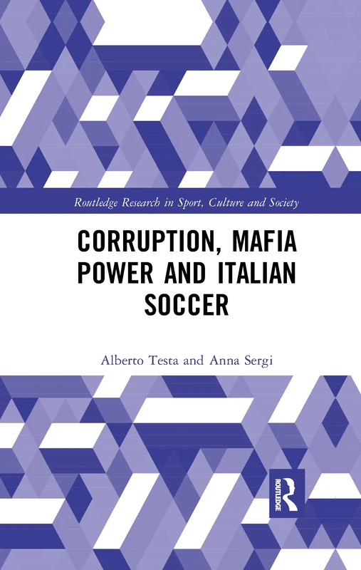 Corruption, Mafia Power and Italian Soccer (Routledge Research in Sport, Culture and Society)