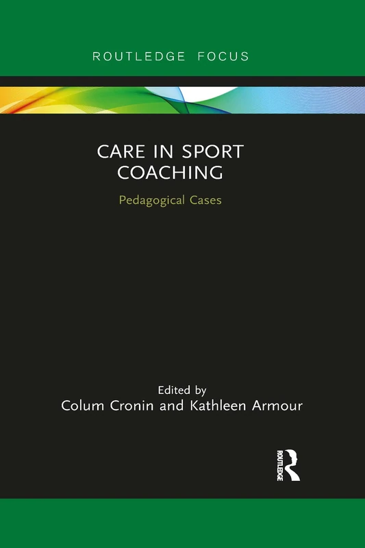 Care in Sport Coaching: Pedagogical Cases (Routledge Research in Sports Coaching)