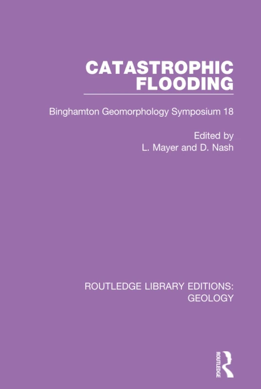 Catastrophic Flooding: Binghamton Geomorphology Symposium 18: 4 (Routledge Library Editions: Geology)