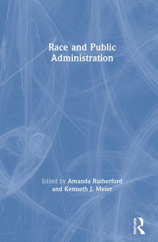 Race and Public Administration by Routledge - Academic Book