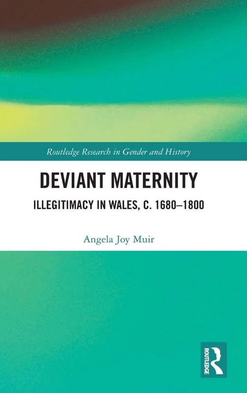 Routledge Deviant Maternity: Illegitimacy in Wales 1680-1800