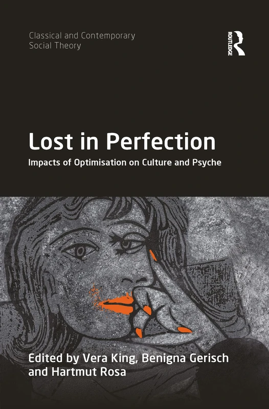 Lost in Perfection: Impacts of Optimisation on Culture and Psyche (Classical and Contemporary Social Theory)