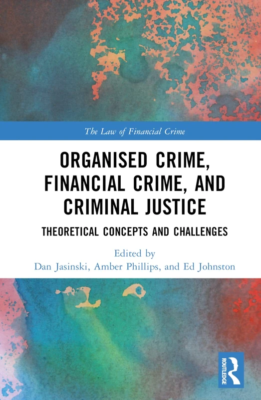 Organised Crime, Financial Crime, and Criminal Justice: Theoretical Concepts and Challenges (The Law of Financial Crime)