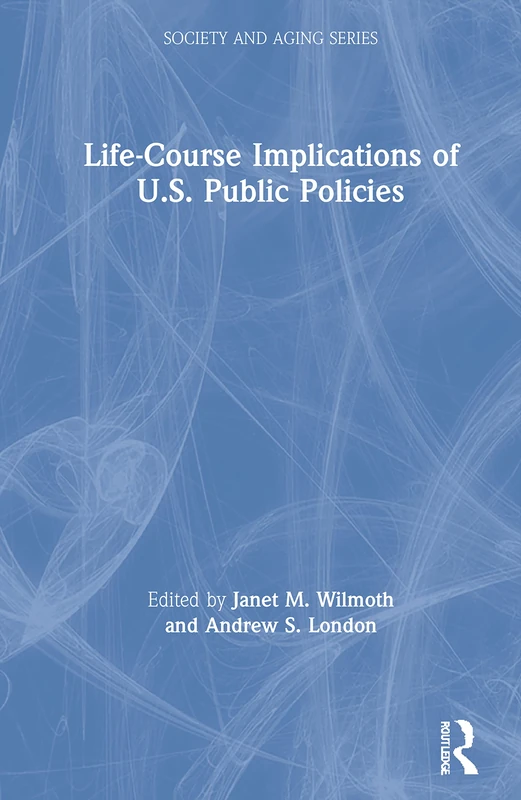Life-Course Implications of US Public Policy (Society and Aging Series)