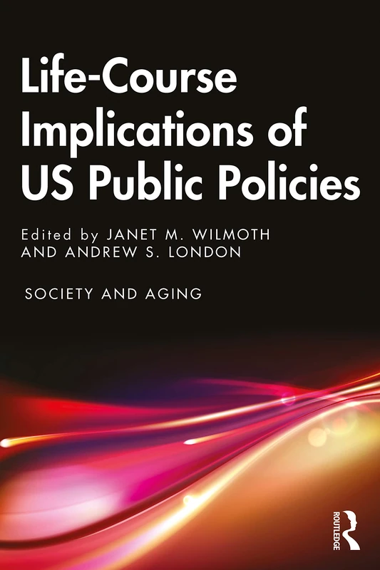 Life-Course Implications of US Public Policy (Society and Aging Series)