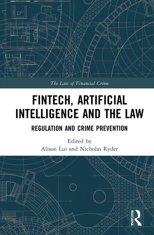 Routledge FinTech, AI and the Law: Regulation and Crime Prevention