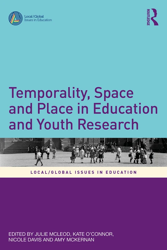 Temporality, Space and Place in Education and Youth Research (Local/Global Issues in Education)