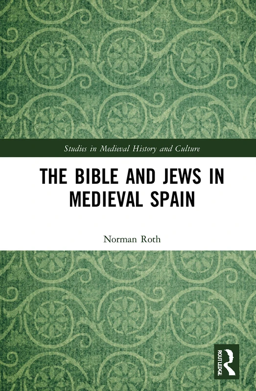 The Bible and Jews in Medieval Spain (Studies in Medieval History and Culture)