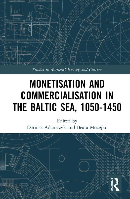 Monetisation and Commercialisation in the Baltic Sea, 1050-1450 (Studies in Medieval History and Culture)