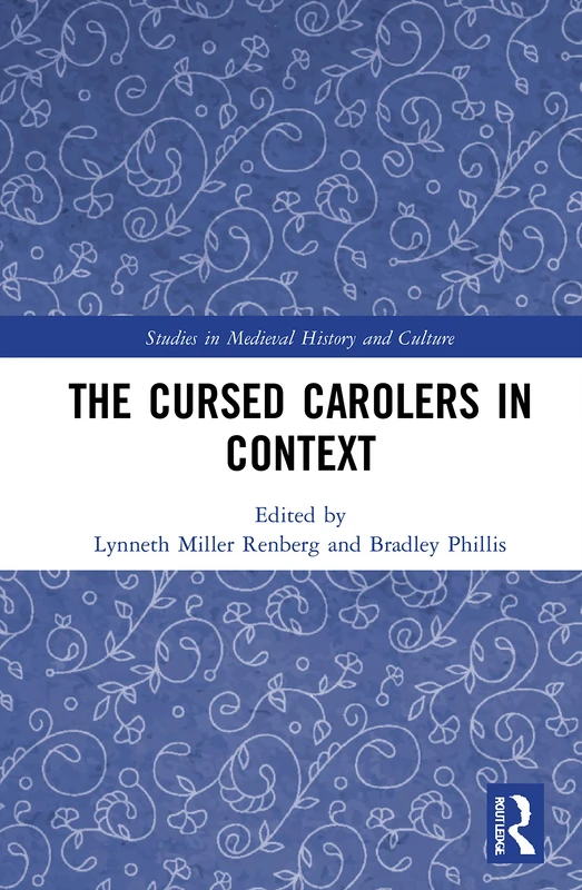 The Cursed Carolers in Context (Studies in Medieval History and Culture)