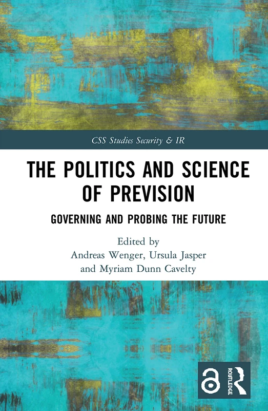 The Politics and Science of Prevision: Governing and Probing the Future (CSS Studies in Security and International Relations)