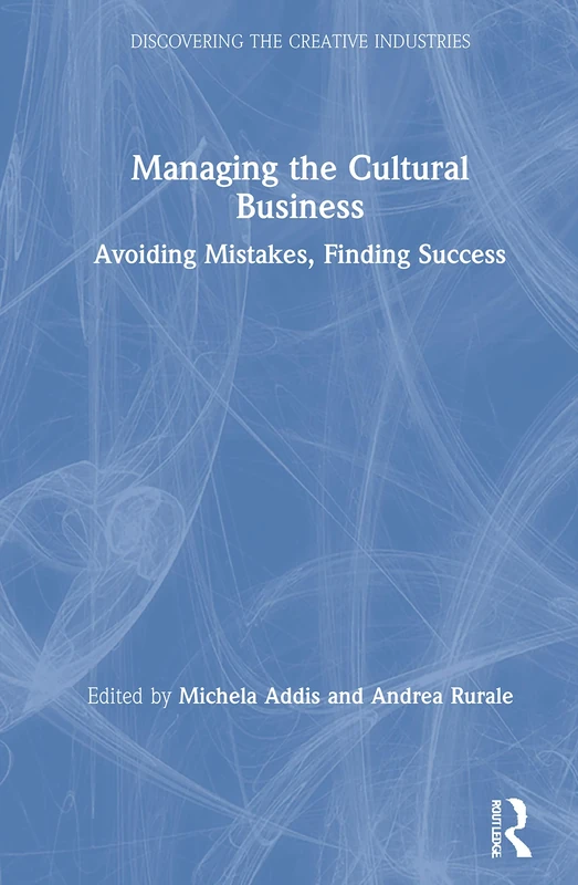 Managing the Cultural Business: Avoiding Mistakes, Finding Success (Discovering the Creative Industries)