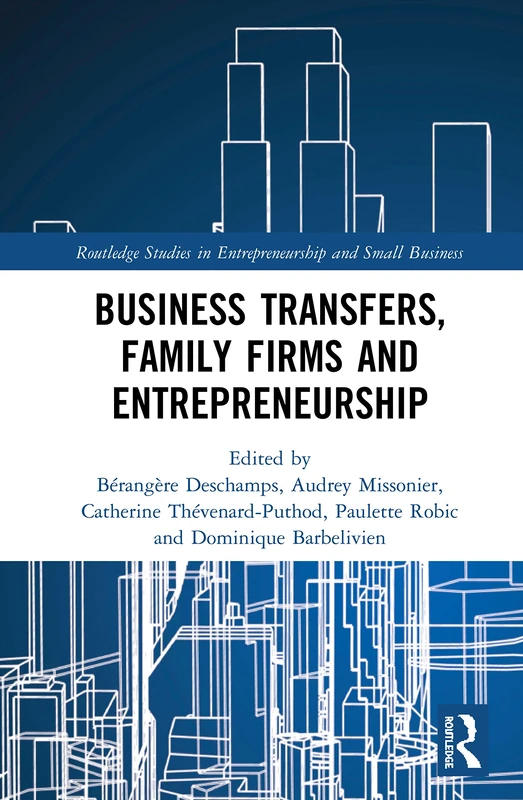 Business Transfers, Family Firms and Entrepreneurship (Routledge Studies in Entrepreneurship and Small Business)