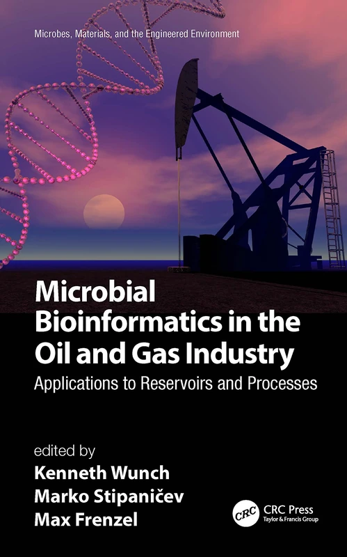 Microbial Bioinformatics in the Oil and Gas Industry: Applications to Reservoirs and Processes (Microbes, Materials, and the Engineered Environment)