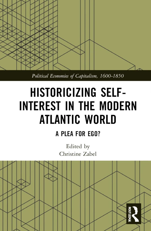 Historicizing Self-Interest in the Modern Atlantic World: A Plea for Ego? (Political Economies of Capitalism, 1600-1850)