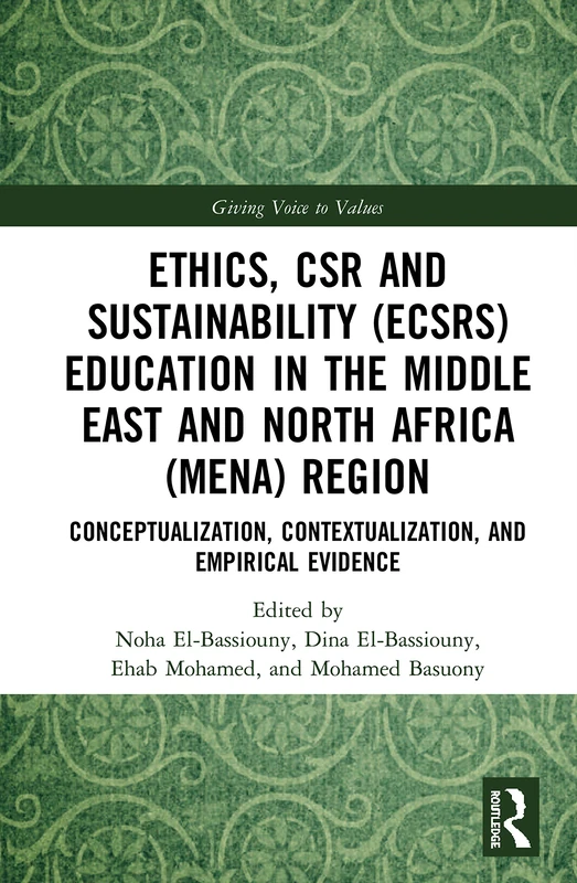 Ethics, CSR and Sustainability (ECSRS) Education in the Middle East and North Africa (MENA) Region: Conceptualization, Contextualization, and Empirical Evidence (Giving Voice to Values)