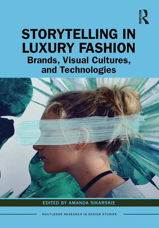 Storytelling in Luxury Fashion: Brands, Visual Cultures, and Technologies (Routledge Research in Design Studies) - Image 1