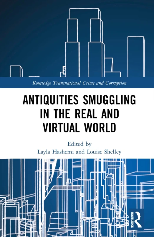 Antiquities Smuggling in the Real and Virtual World (Routledge Transnational Crime and Corruption)