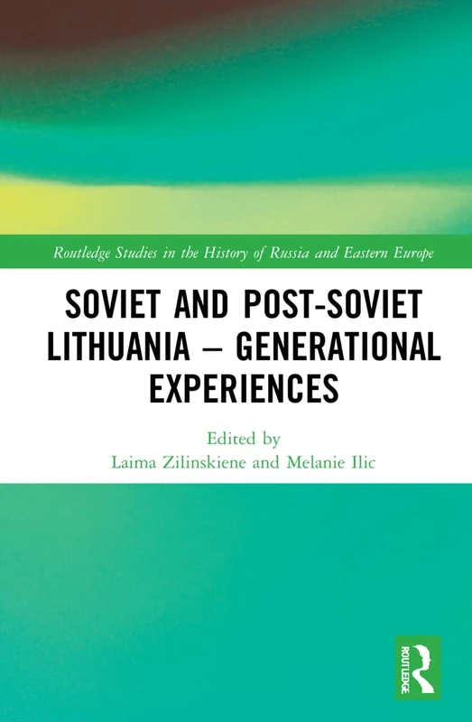 Soviet and Post-Soviet Lithuania – Generational Experiences (Routledge Studies in the History of Russia and Eastern Europe)