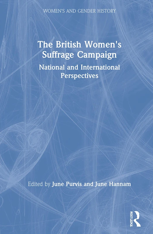 The British Women's Suffrage Campaign: National and International Perspectives (Women's and Gender History)