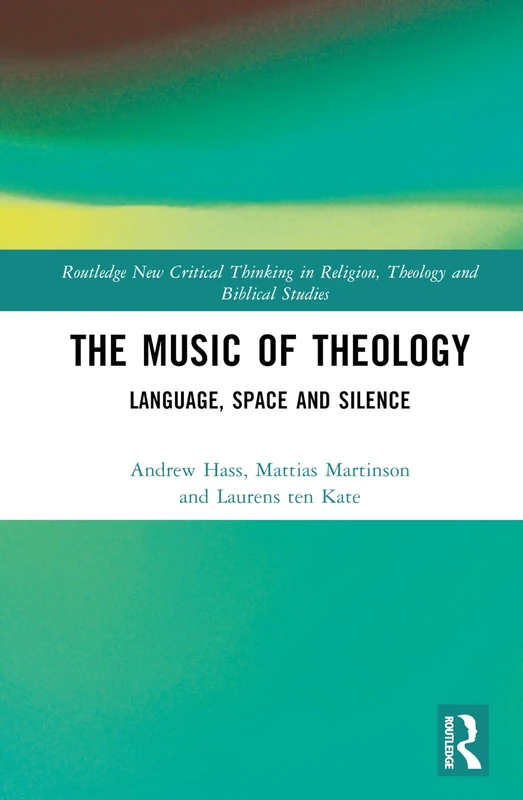 Routledge The Music of Theology - Language Space Silence Book