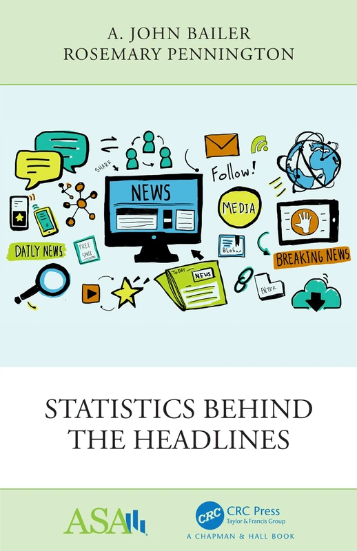 Statistics Behind the Headlines (ASA-CRC Series on Statistical Reasoning in Science and Society)